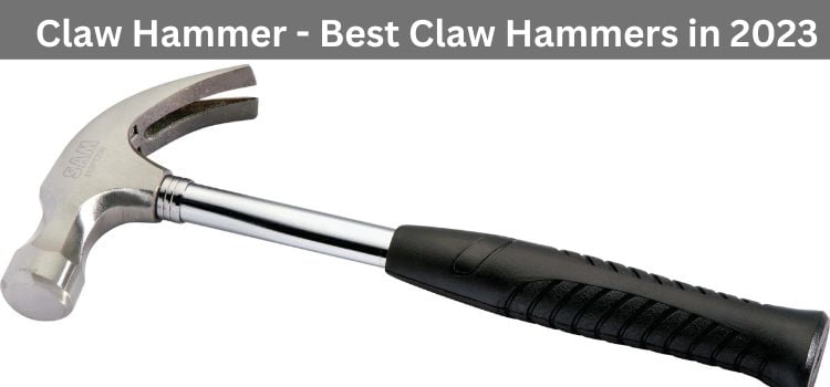 Claw Hammer - Best Claw Hammers in 2023