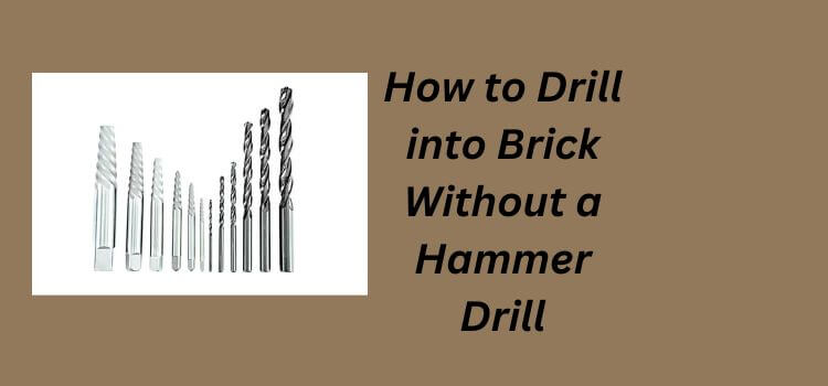 How to Drill into Brick Without a Hammer Drill