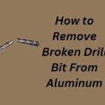 How to Remove Broken Drill Bit From Aluminum