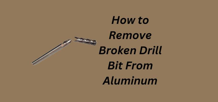 How to Remove Broken Drill Bit From Aluminum