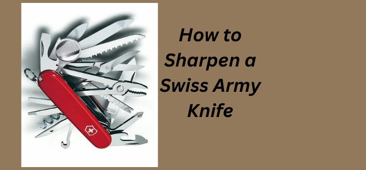 How to Sharpen a Swiss Army Knife