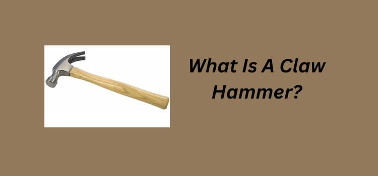 What Is A Claw Hammer