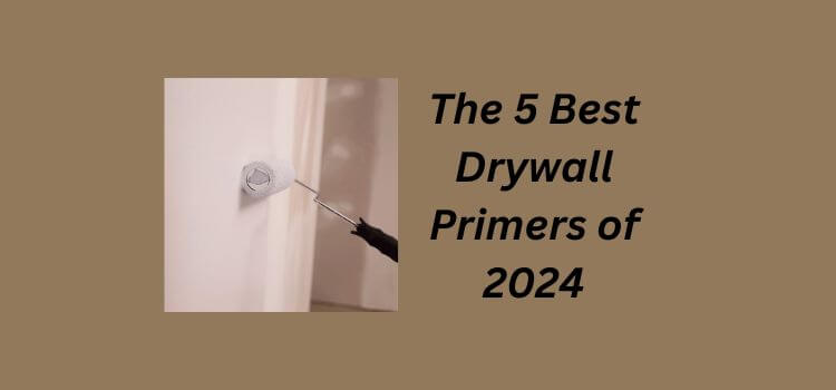The 5 Best Drywall Primers of 2024