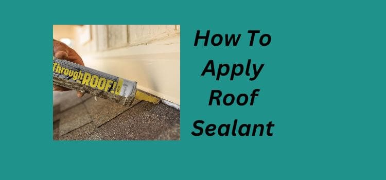 How To Apply Roof Sealant