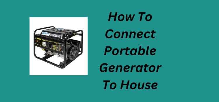 How To Connect Portable Generator To House
