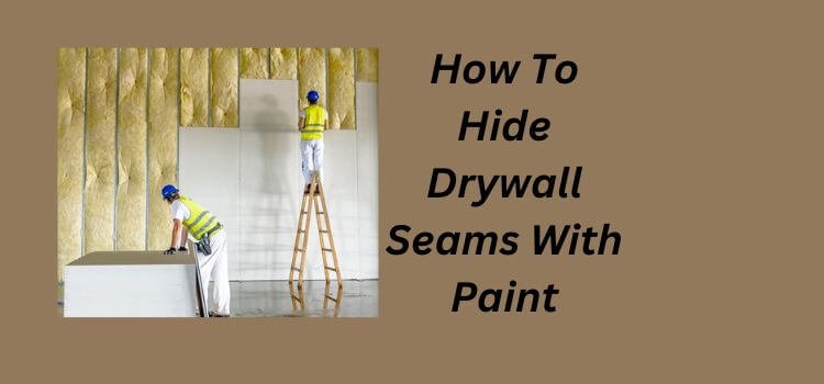 How To Hide Drywall Seams With Paint