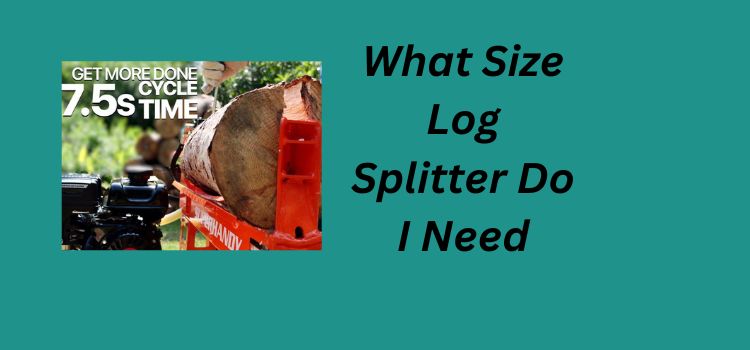 What Size Log Splitter Do I Need