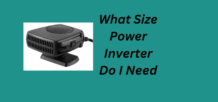 What Size Power Inverter Do I Need